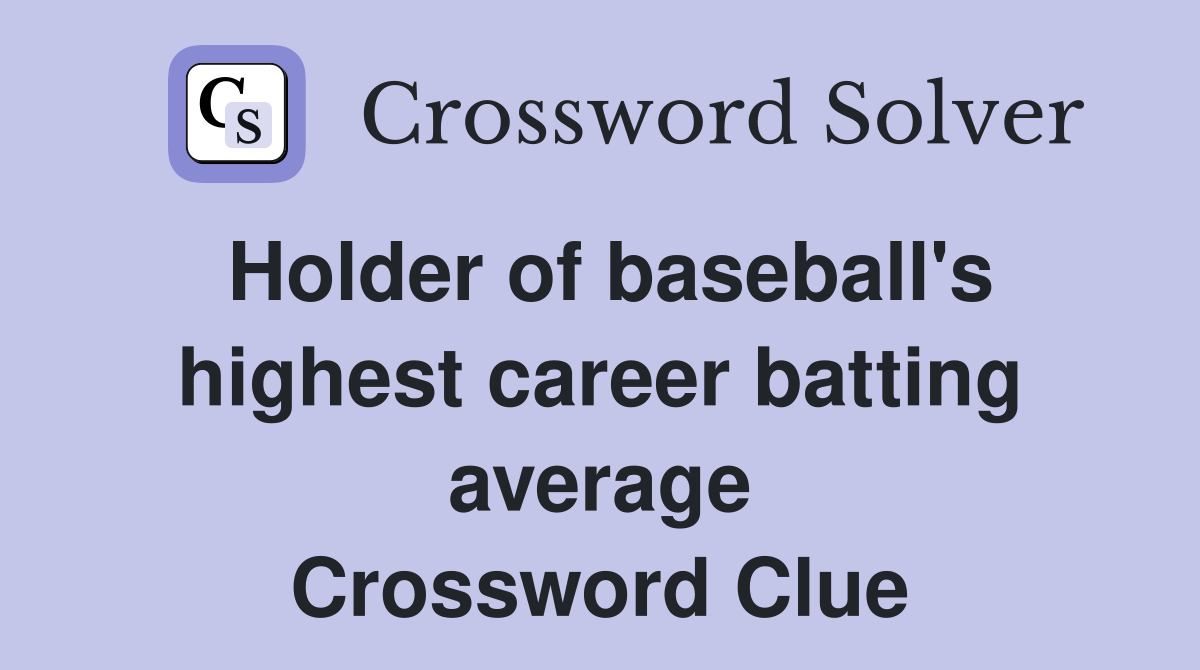 Holder of baseball's highest career batting average Crossword Clue